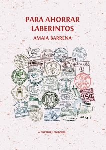 Para ahorrar laberintos.Amaia Barrena García. A Fortiori Editorial.