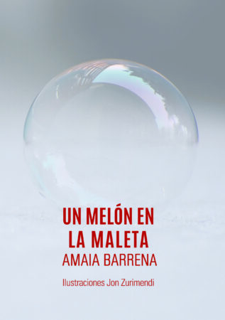 Un melón en la maleta. Amaia Barrena García. A Fortiori Editorial.