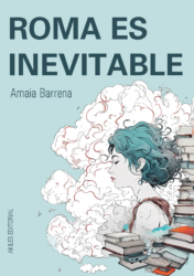 Roma es inevitable. Amaia Barrena. Akiles Editorial